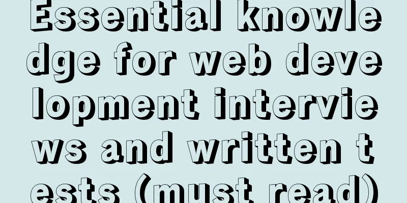 Essential knowledge for web development interviews and written tests (must read)