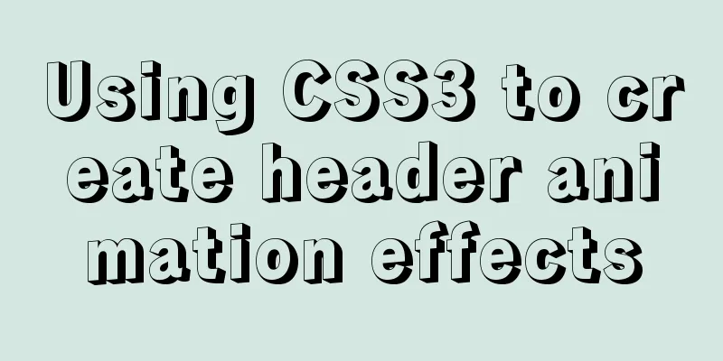 Using CSS3 to create header animation effects