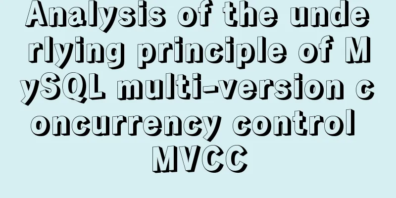 Analysis of the underlying principle of MySQL multi-version concurrency control MVCC