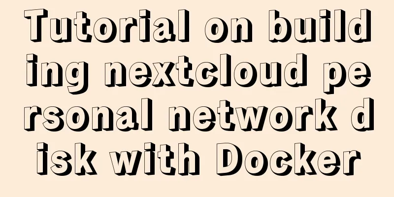 Tutorial on building nextcloud personal network disk with Docker
