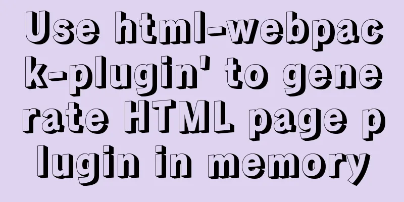 Use html-webpack-plugin' to generate HTML page plugin in memory