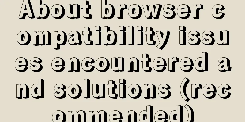 About browser compatibility issues encountered and solutions (recommended)