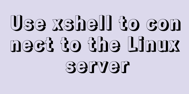 Use xshell to connect to the Linux server