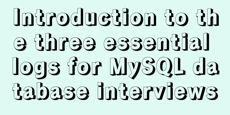 Introduction to the three essential logs for MySQL database interviews