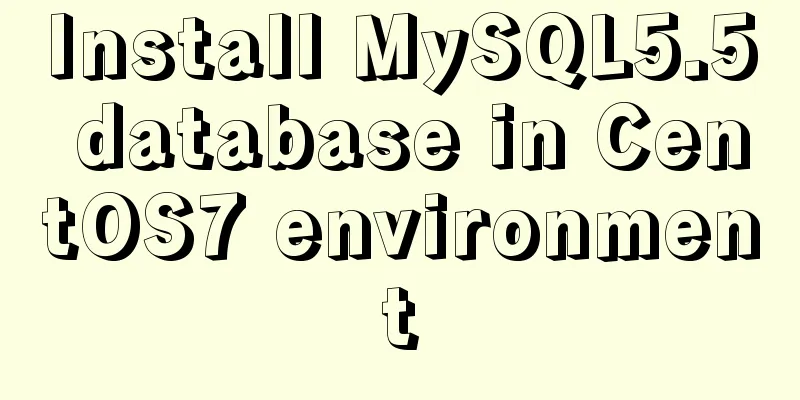 Install MySQL5.5 database in CentOS7 environment