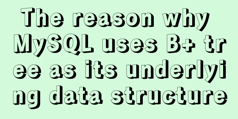 The reason why MySQL uses B+ tree as its underlying data structure