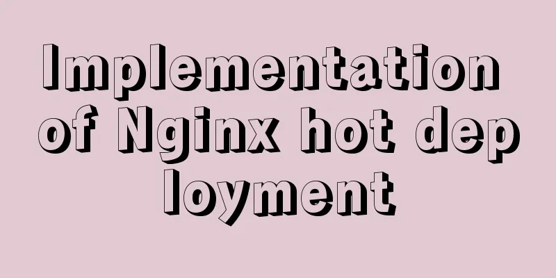 Implementation of Nginx hot deployment