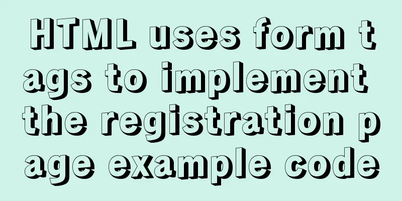 HTML uses form tags to implement the registration page example code