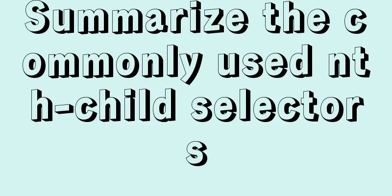 Summarize the commonly used nth-child selectors