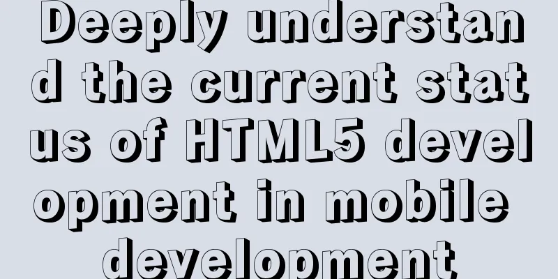 Deeply understand the current status of HTML5 development in mobile development