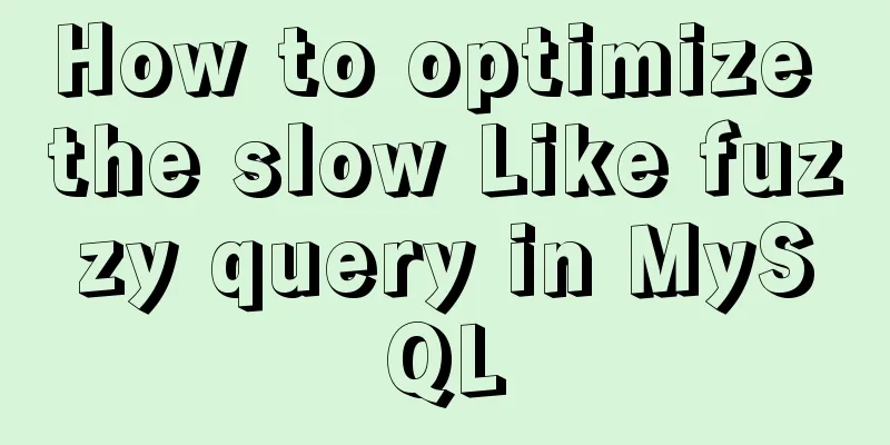 How to optimize the slow Like fuzzy query in MySQL