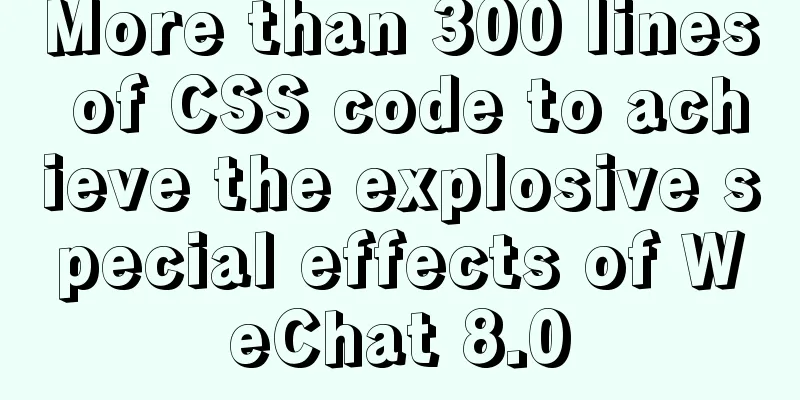 More than 300 lines of CSS code to achieve the explosive special effects of WeChat 8.0