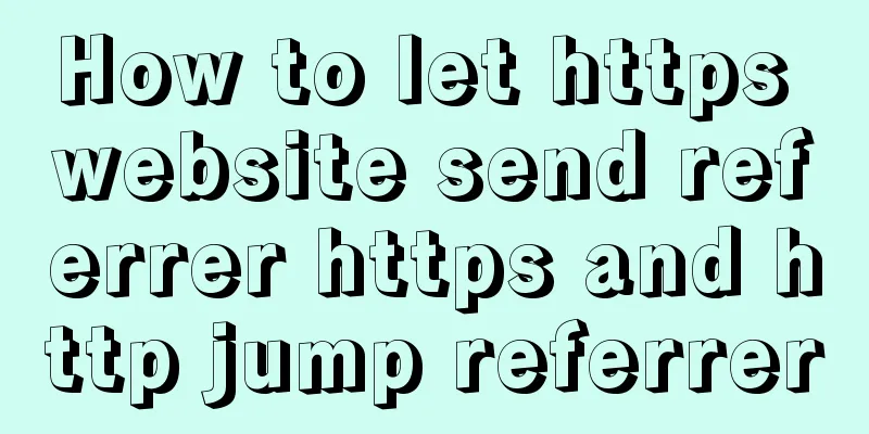 How to let https website send referrer https and http jump referrer