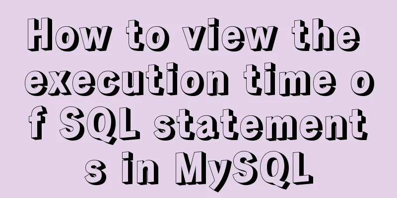 How to view the execution time of SQL statements in MySQL