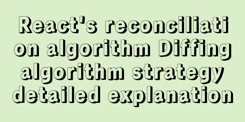 React's reconciliation algorithm Diffing algorithm strategy detailed explanation