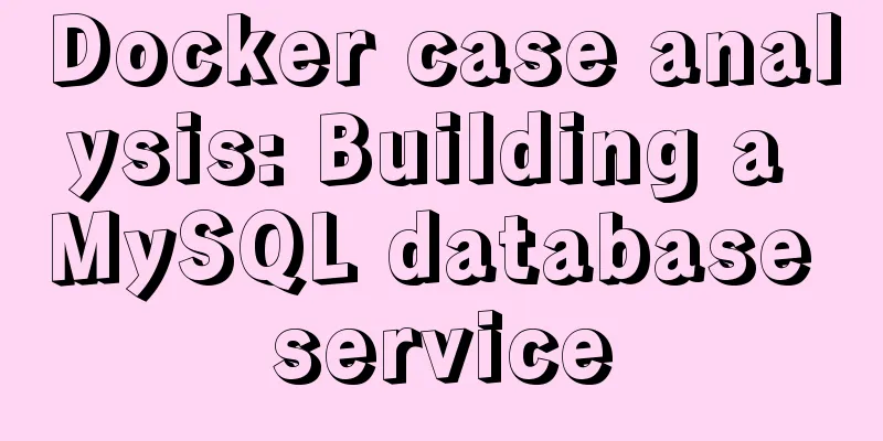 Docker case analysis: Building a MySQL database service