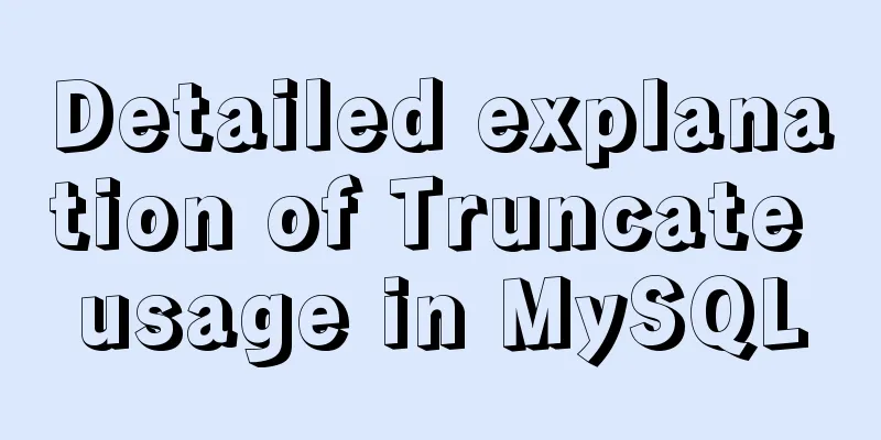 Detailed explanation of Truncate usage in MySQL