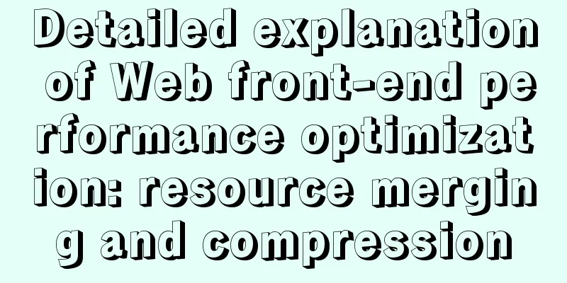 Detailed explanation of Web front-end performance optimization: resource merging and compression