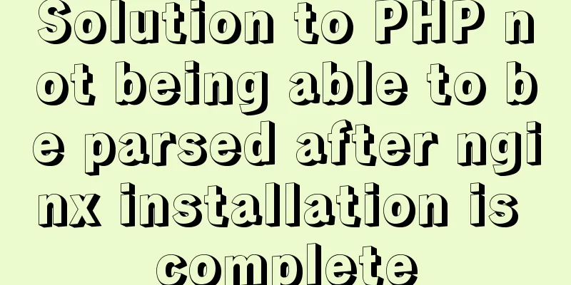 Solution to PHP not being able to be parsed after nginx installation is complete