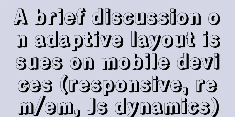 A brief discussion on adaptive layout issues on mobile devices (responsive, rem/em, Js dynamics)