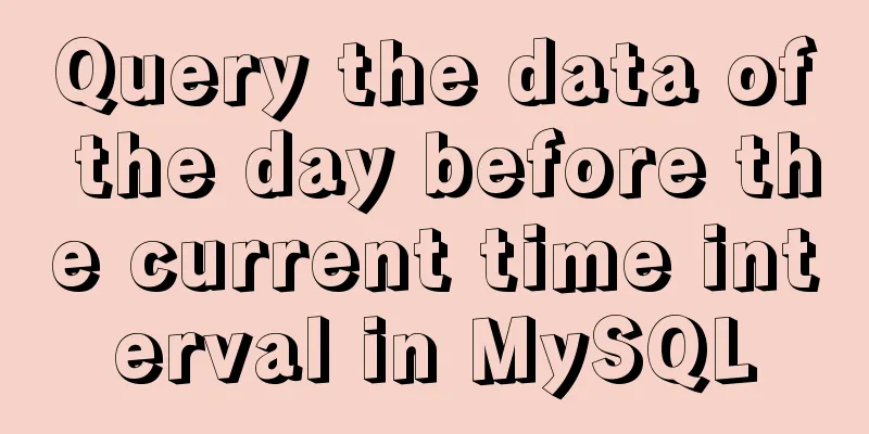 Query the data of the day before the current time interval in MySQL