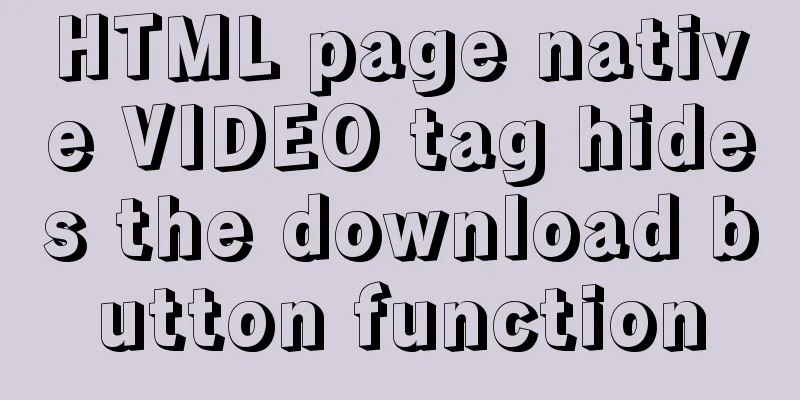 HTML page native VIDEO tag hides the download button function