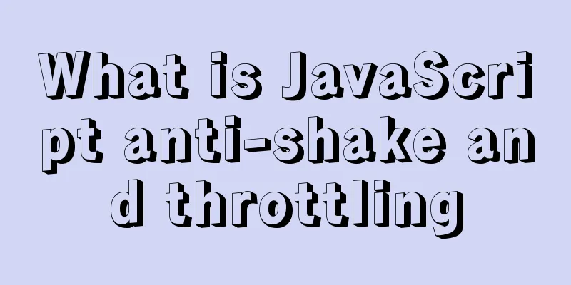 What is JavaScript anti-shake and throttling