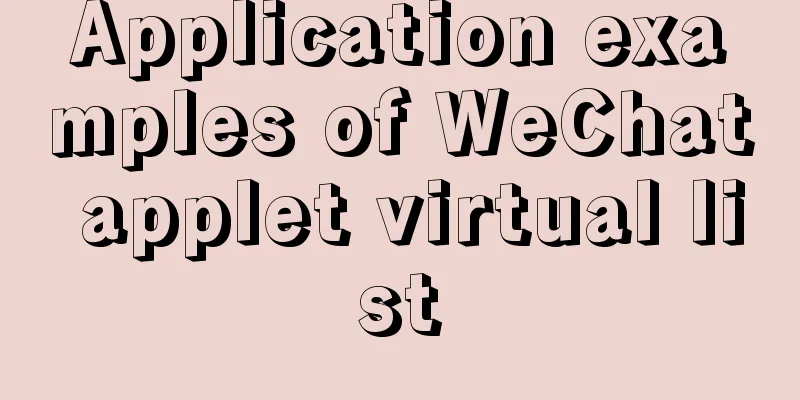 Application examples of WeChat applet virtual list