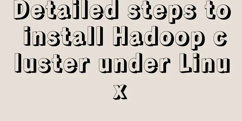 Detailed steps to install Hadoop cluster under Linux