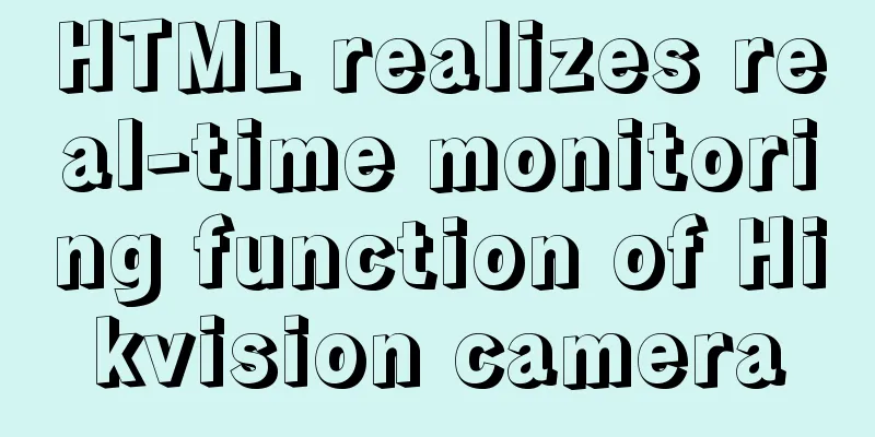 HTML realizes real-time monitoring function of Hikvision camera