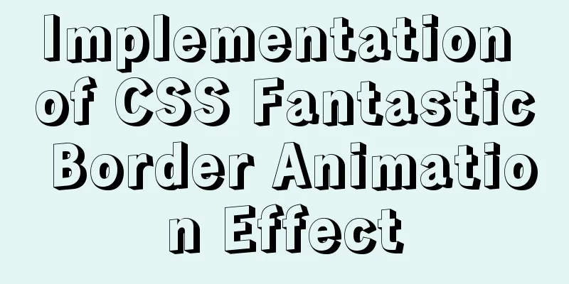 Implementation of CSS Fantastic Border Animation Effect