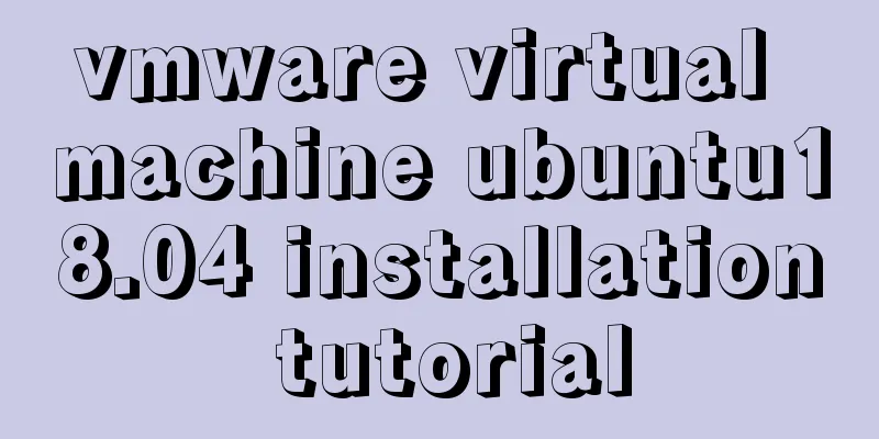 vmware virtual machine ubuntu18.04 installation tutorial