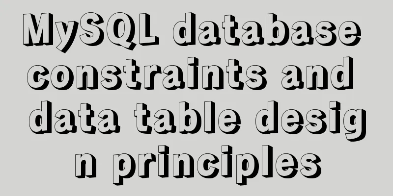 MySQL database constraints and data table design principles
