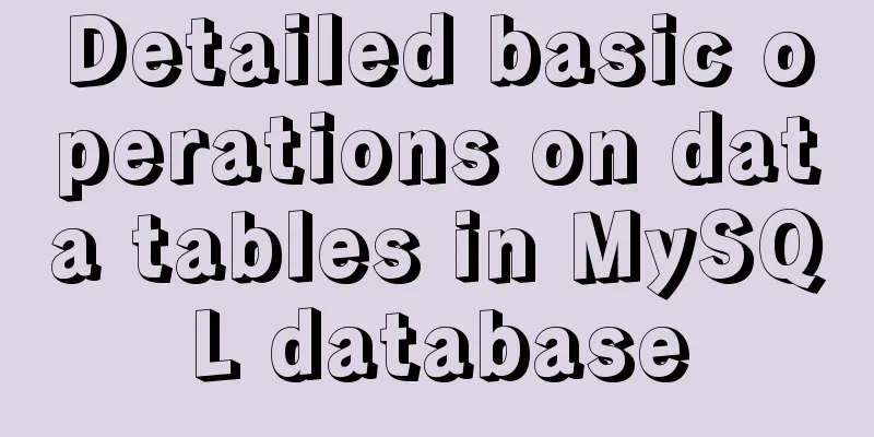 Detailed basic operations on data tables in MySQL database