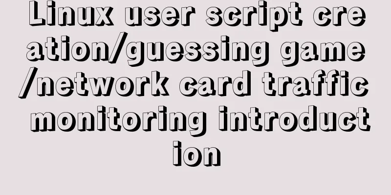 Linux user script creation/guessing game/network card traffic monitoring introduction