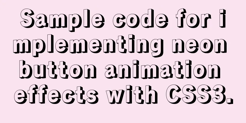 Sample code for implementing neon button animation effects with CSS3.0