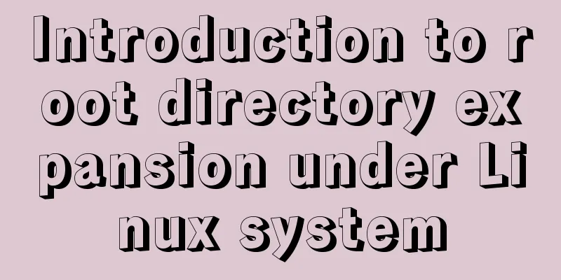 Introduction to root directory expansion under Linux system