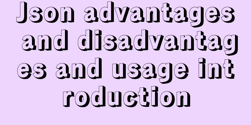 Json advantages and disadvantages and usage introduction