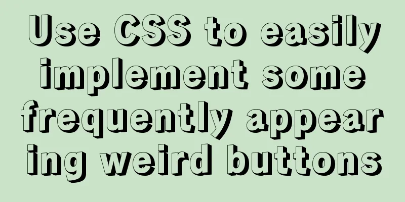 Use CSS to easily implement some frequently appearing weird buttons