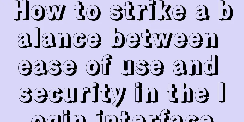 How to strike a balance between ease of use and security in the login interface