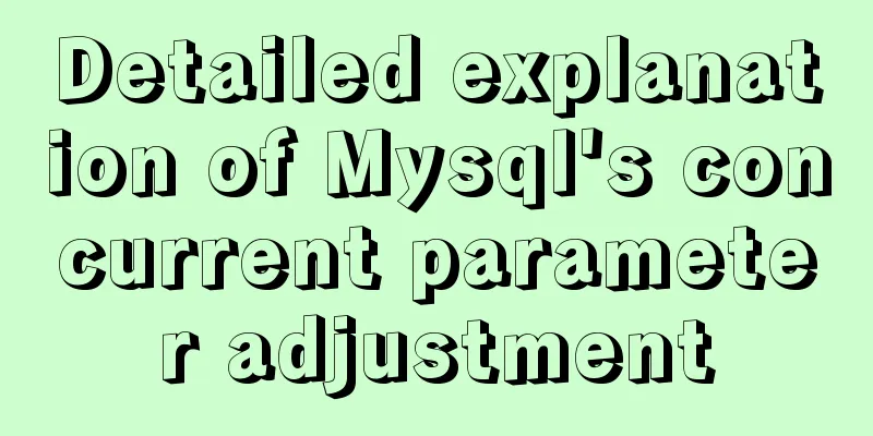 Detailed explanation of Mysql's concurrent parameter adjustment