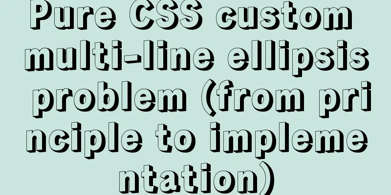 Pure CSS custom multi-line ellipsis problem (from principle to implementation)