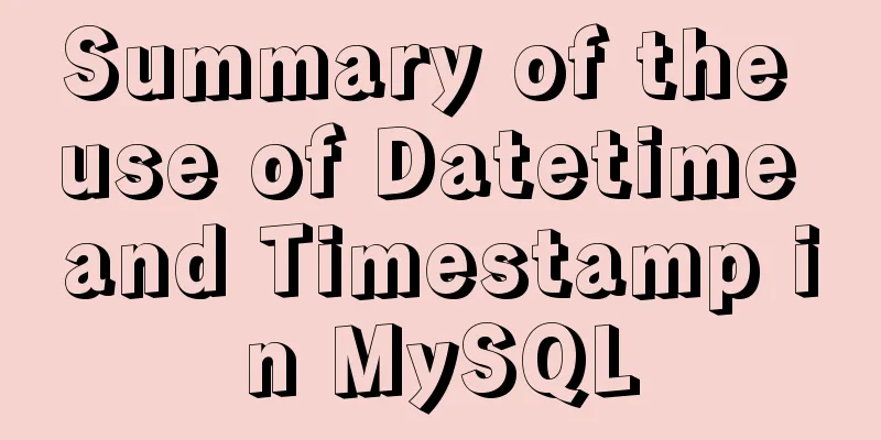 Summary of the use of Datetime and Timestamp in MySQL