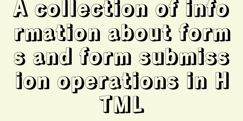 A collection of information about forms and form submission operations in HTML