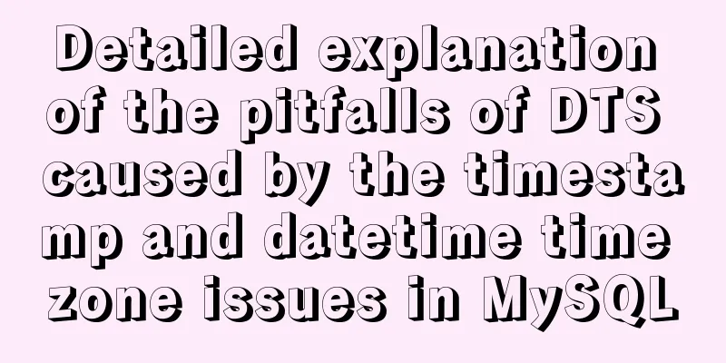 Detailed explanation of the pitfalls of DTS caused by the timestamp and datetime time zone issues in MySQL
