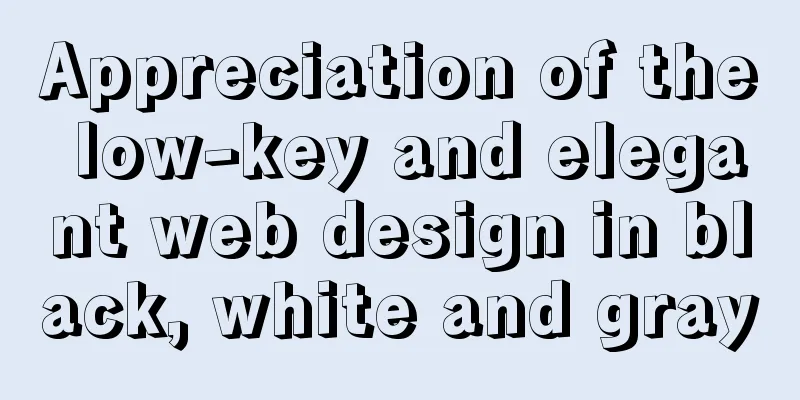 Appreciation of the low-key and elegant web design in black, white and gray