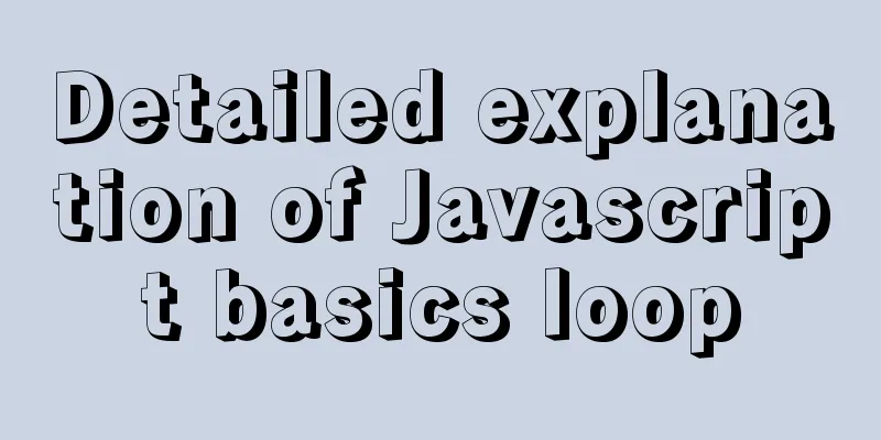 Detailed explanation of Javascript basics loop