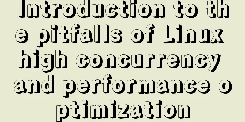 Introduction to the pitfalls of Linux high concurrency and performance optimization