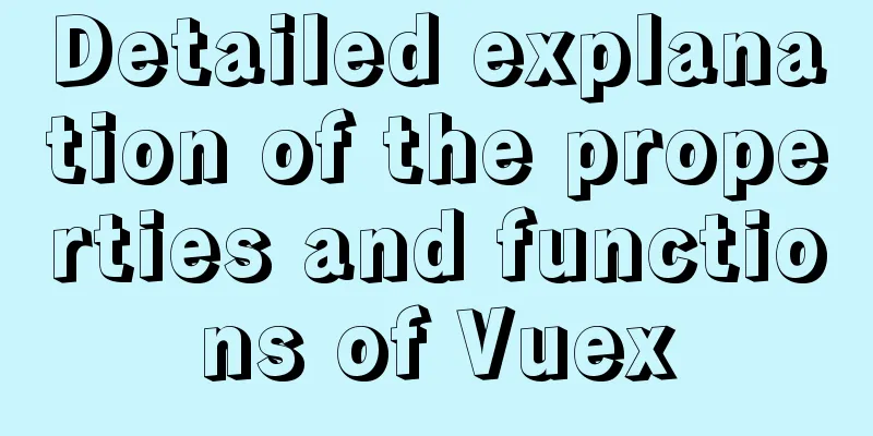 Detailed explanation of the properties and functions of Vuex