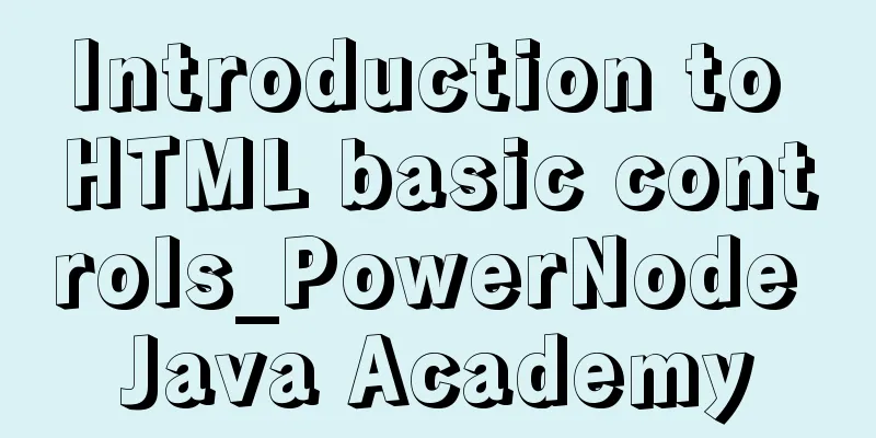 Introduction to HTML basic controls_PowerNode Java Academy